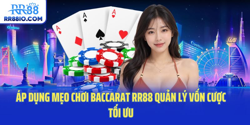 Áp dụng mẹo chơi Baccarat RR88 quản lý vốn cược tối ưu
