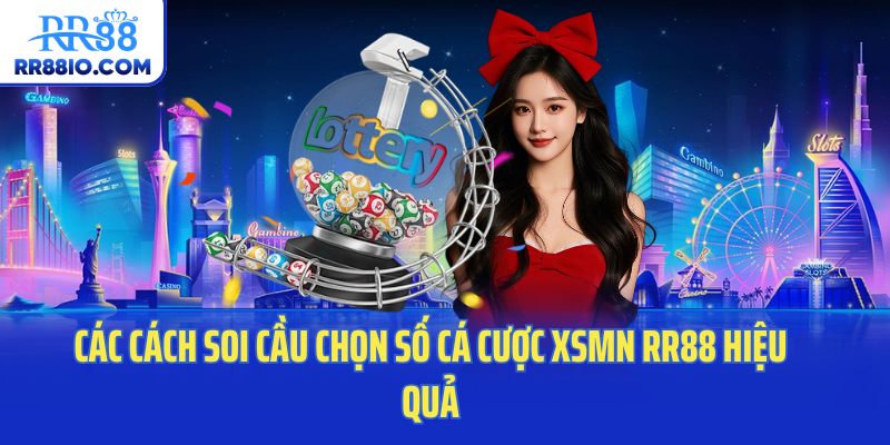 Các cách soi cầu chọn số cá cược XSMN RR88 hiệu quả