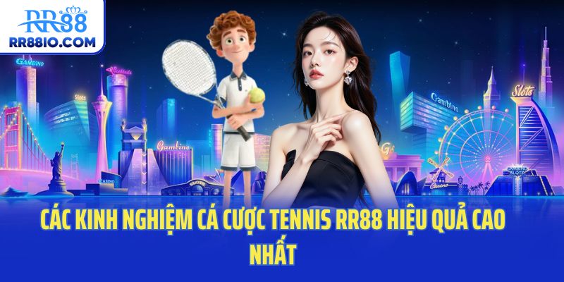 Các kinh nghiệm cá cược tennis RR88 hiệu quả cao nhất