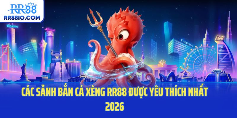 Các sảnh bắn cá xèng RR88 được yêu thích nhất 2026