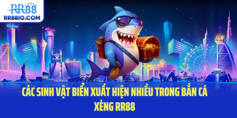 Các sinh vật biển xuất hiện nhiều trong bắn cá xèng RR88