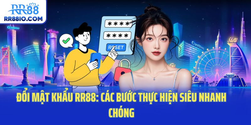Đổi Mật Khẩu RR88: Các Bước Thực Hiện Siêu Nhanh Chóng