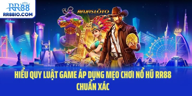 Hiểu quy luật game áp dụng mẹo chơi nổ hũ RR88  chuẩn xác
