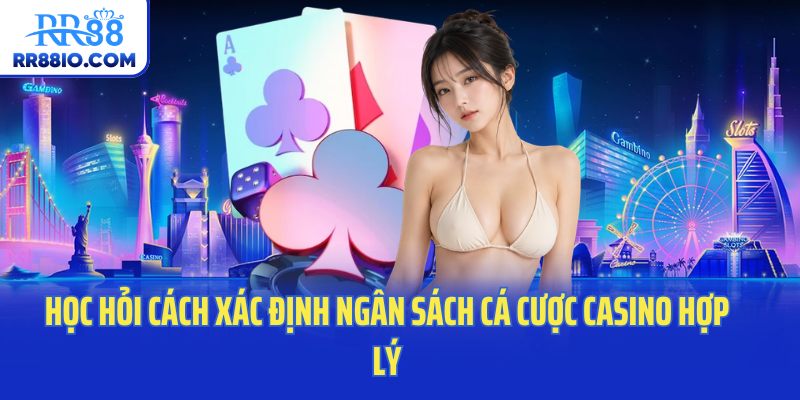 Học hỏi cách xác định ngân sách cá cược casino hợp lý