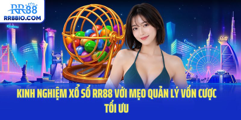Kinh nghiệm xổ số RR88 với mẹo quản lý vốn cược tối ưu