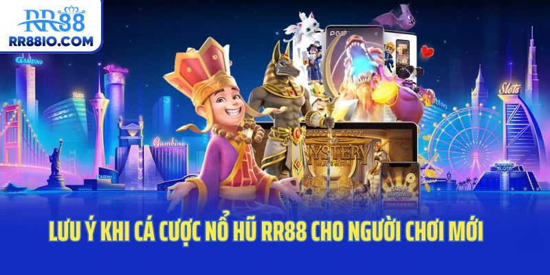 Lưu ý khi cá cược nổ hũ RR88 cho người chơi mới