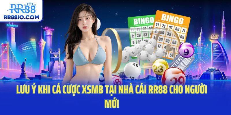 Lưu ý khi cá cược XSMB tại nhà cái RR88 cho người mới