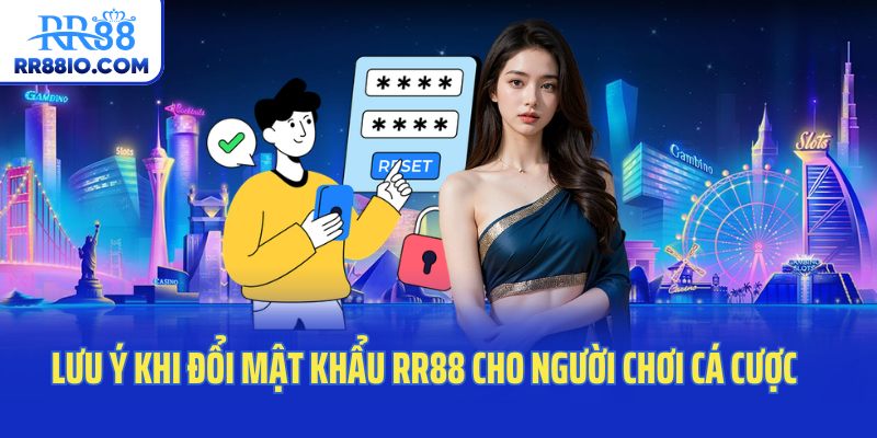 Lưu ý khi đổi mật khẩu RR88 cho người chơi cá cược