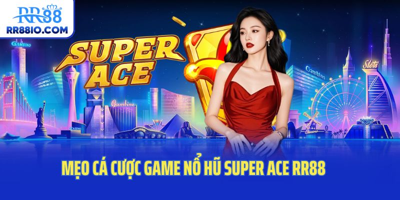 Mẹo cá cược game nổ hũ Super Ace RR88