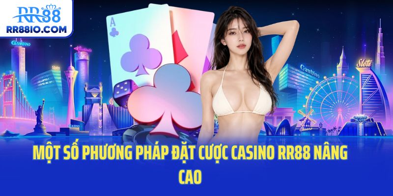 Một số phương pháp đặt cược casino RR88 nâng cao