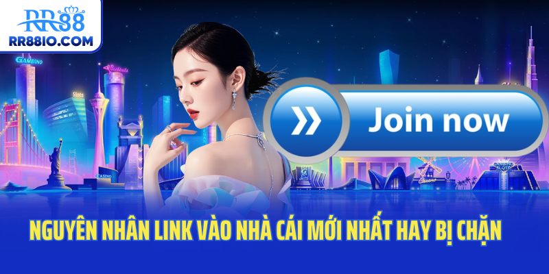 Nguyên nhân link vào nhà cái mới nhất hay bị chặn