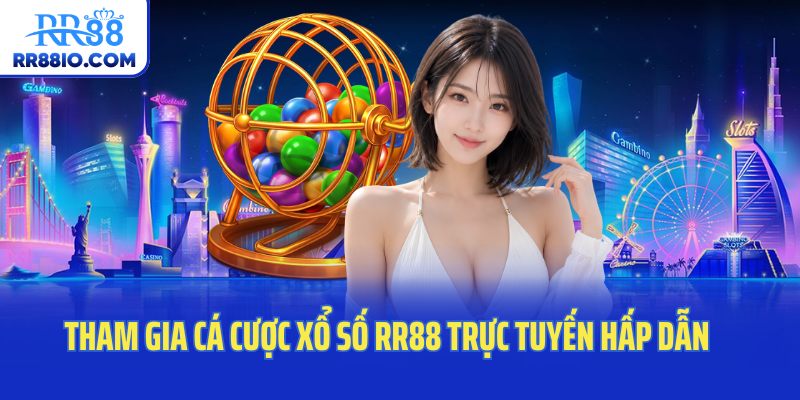 Tham gia cá cược xổ số RR88 trực tuyến hấp dẫn