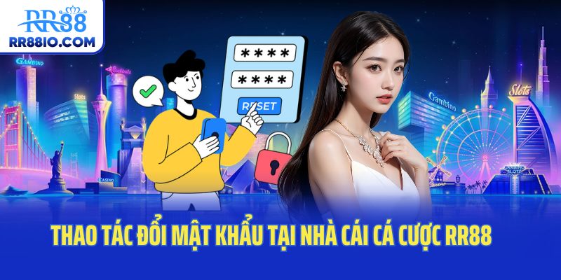 Thao tác đổi mật khẩu tại nhà cái cá cược RR88