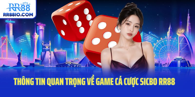 Thông tin quan trọng về game cá cược sicbo RR88
