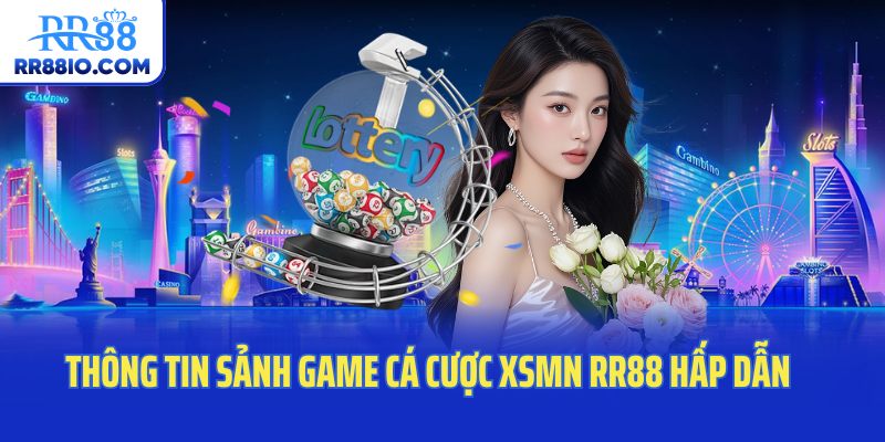 Thông tin sảnh game cá cược XSMN RR88 hấp dẫn