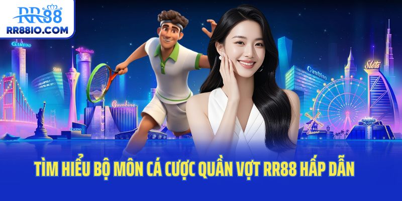 Tìm hiểu bộ môn cá cược quần vợt RR88 hấp dẫn