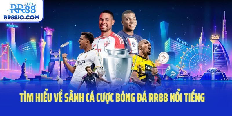 Tìm hiểu về sảnh cá cược bóng đá RR88 nổi tiếng