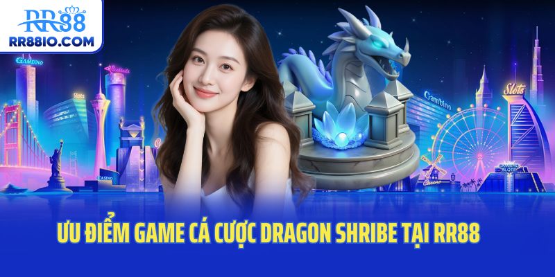 Ưu điểm game cá cược Dragon Shribe tại RR88