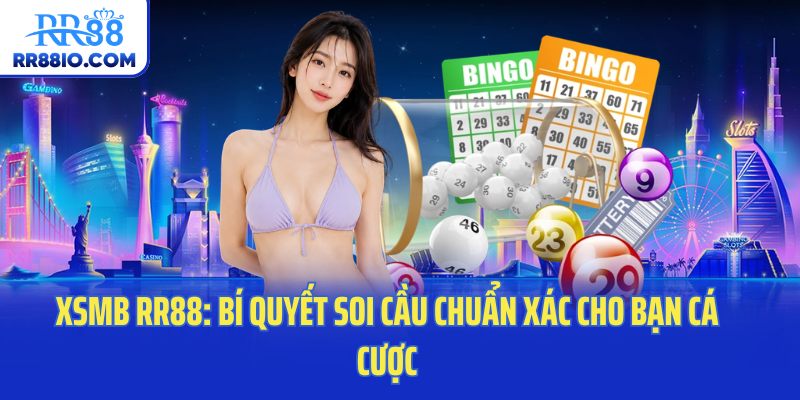 XSMB RR88: Bí Quyết Soi Cầu Chuẩn Xác Cho Bạn Cá Cược